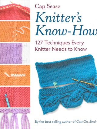 KNITTER'S KNOW-HOW. 127 Techniques Every Knitter Needs to Know