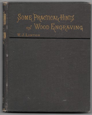 Item #7801 SOME PRACTICAL HINTS ON WOOD ENGRAVING. W. J. Linton